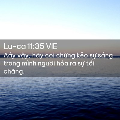 Picture 02 - Lu-ca 11:35 VIE - Aáy vậy, hãy coi chừng kẻo sự sáng - Bible Verse Picture