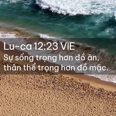 Picture 02 - Lu-ca 12:23 VIE - Sự sống trọng hơn đồ ăn, thân thể - Bible Verse Picture