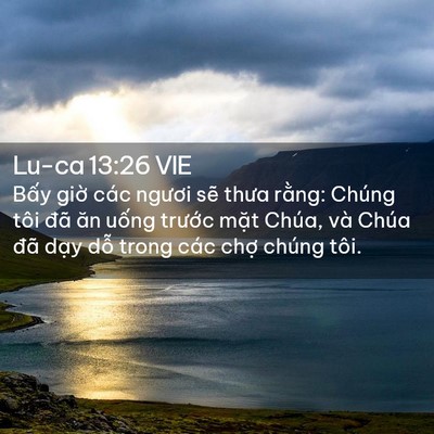 Picture 02 - Lu-ca 13:26 VIE - Bấy giờ các ngươi sẽ thưa rằng: - Bible Verse Picture