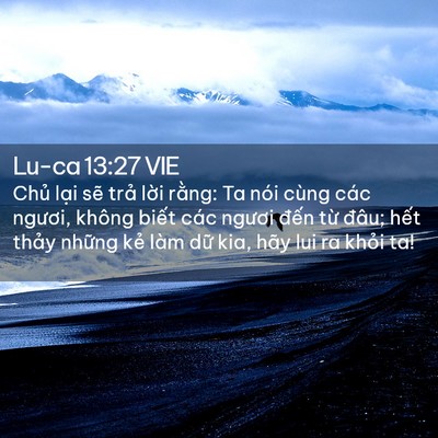 Picture 02 - Lu-ca 13:27 VIE - Chủ lại sẽ trả lời rằng: Ta nói - Bible Verse Picture