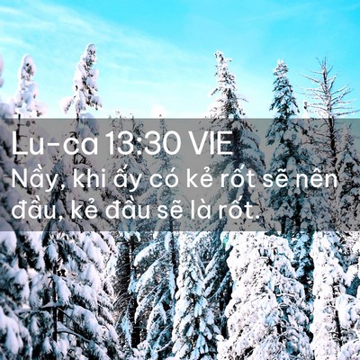 Picture 02 - Lu-ca 13:30 VIE - Nầy, khi ấy có kẻ rốt sẽ nên đầu, - Bible Verse Picture