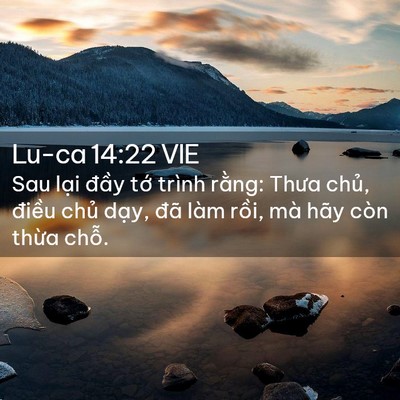 Picture 02 - Lu-ca 14:22 VIE - Sau lại đầy tớ trình rằng: Thưa chủ, - Bible Verse Picture