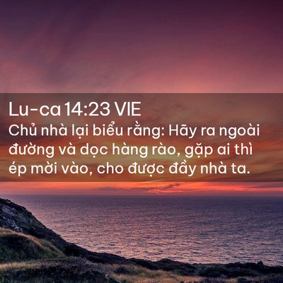Picture 02 - Lu-ca 14:23 VIE - Chủ nhà lại biểu rằng: Hãy ra ngoài - Bible Verse Picture