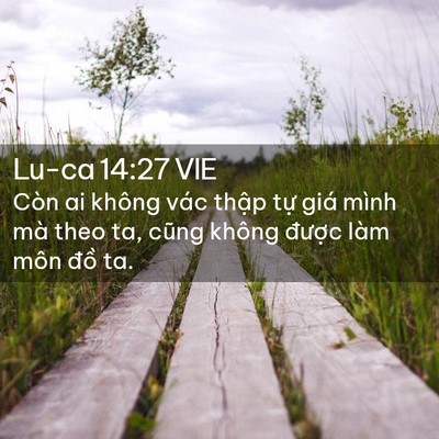 Picture 02 - Lu-ca 14:27 VIE - Còn ai không vác thập tự giá mình mà - Bible Verse Picture