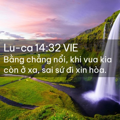 Picture 02 - Lu-ca 14:32 VIE - Bằng chẳng nổi, khi vua kia còn ở xa, - Bible Verse Picture
