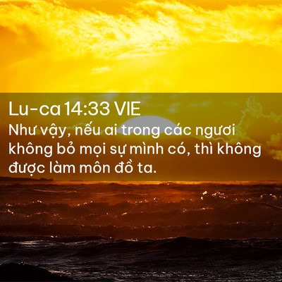 Picture 02 - Lu-ca 14:33 VIE - Như vậy, nếu ai trong các ngươi không - Bible Verse Picture