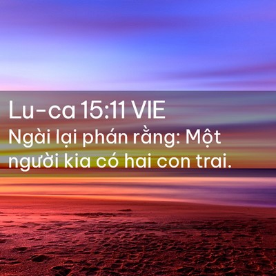 Picture 02 - Lu-ca 15:11 VIE - Ngài lại phán rằng: Một người kia có - Bible Verse Picture