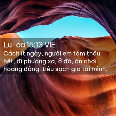 Picture 02 - Lu-ca 15:13 VIE - Cách ít ngày, người em tóm thâu hết, - Bible Verse Picture