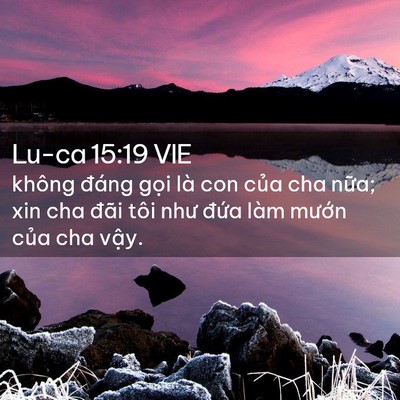 Picture 02 - Lu-ca 15:19 VIE - không đáng gọi là con của cha nữa; xin - Bible Verse Picture