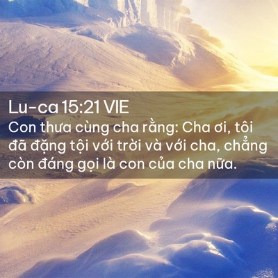Picture 02 - Lu-ca 15:21 VIE - Con thưa cùng cha rằng: Cha ơi, tôi đã - Bible Verse Picture