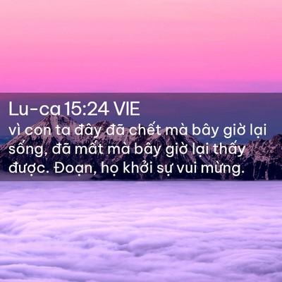 Picture 02 - Lu-ca 15:24 VIE - vì con ta đây đã chết mà bây giờ lại - Bible Verse Picture