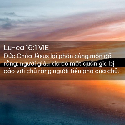 Picture 02 - Lu-ca 16:1 VIE - Đức Chúa Jêsus lại phán cùng môn đồ - Bible Verse Picture