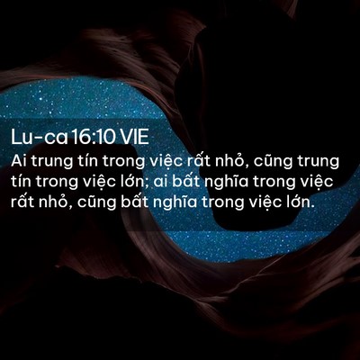 Picture 02 - Lu-ca 16:10 VIE - Ai trung tín trong việc rất nhỏ, cũng - Bible Verse Picture