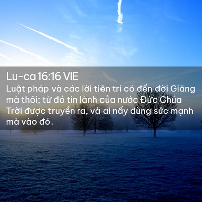 Picture 02 - Lu-ca 16:16 VIE - Luật pháp và các lời tiên tri có đến - Bible Verse Picture