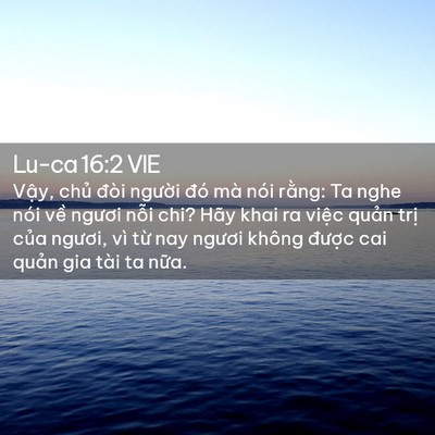 Picture 02 - Lu-ca 16:2 VIE - Vậy, chủ đòi người đó mà nói rằng: - Bible Verse Picture