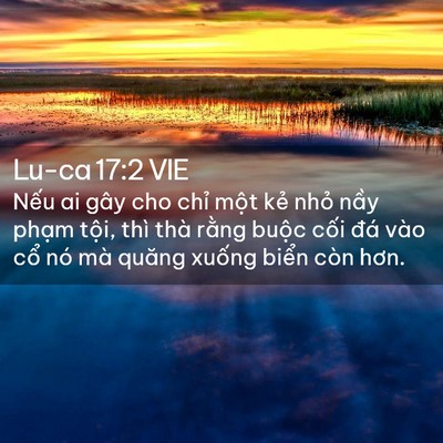 Picture 02 - Lu-ca 17:2 VIE - Nếu ai gây cho chỉ một kẻ nhỏ nầy - Bible Verse Picture