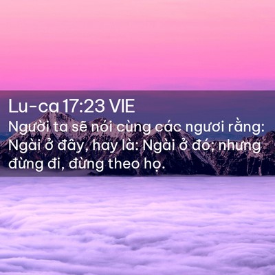 Picture 02 - Lu-ca 17:23 VIE - Người ta sẽ nói cùng các ngươi rằng: - Bible Verse Picture