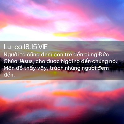 Picture 02 - Lu-ca 18:15 VIE - Người ta cũng đem con trẻ đến cùng - Bible Verse Picture