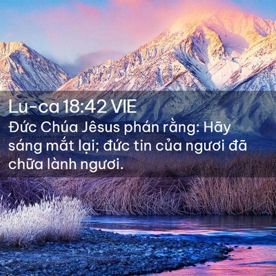 Picture 02 - Lu-ca 18:42 VIE - Đức Chúa Jêsus phán rằng: Hãy sáng - Bible Verse Picture