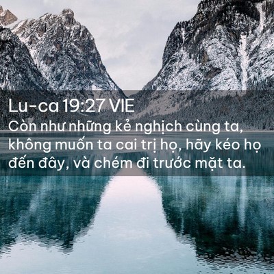 Picture 02 - Lu-ca 19:27 VIE - Còn như những kẻ nghịch cùng ta, không - Bible Verse Picture