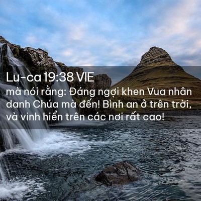 Picture 02 - Lu-ca 19:38 VIE - mà nói rằng: Đáng ngợi khen Vua nhân - Bible Verse Picture
