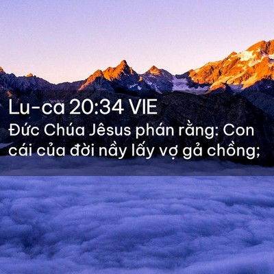 Picture 02 - Lu-ca 20:34 VIE - Đức Chúa Jêsus phán rằng: Con cái của - Bible Verse Picture