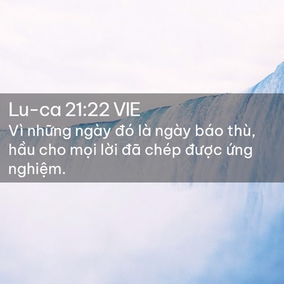 Picture 02 - Lu-ca 21:22 VIE - Vì những ngày đó là ngày báo thù, hầu - Bible Verse Picture