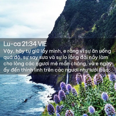 Picture 02 - Lu-ca 21:34 VIE - Vậy, hãy tự giữ lấy mình, e rằng vì - Bible Verse Picture