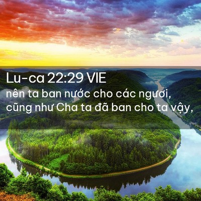 Picture 02 - Lu-ca 22:29 VIE - nên ta ban nước cho các ngươi, cũng như - Bible Verse Picture