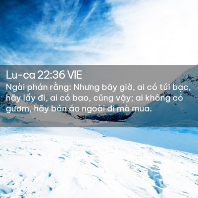 Picture 02 - Lu-ca 22:36 VIE - Ngài phán rằng: Nhưng bây giờ, ai có - Bible Verse Picture