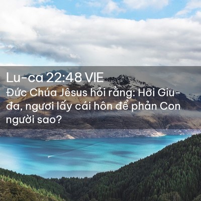 Picture 02 - Lu-ca 22:48 VIE - Đức Chúa Jêsus hỏi rằng: Hỡi Giu-đa, - Bible Verse Picture