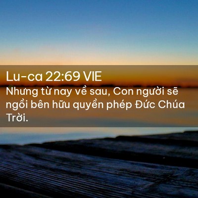Picture 02 - Lu-ca 22:69 VIE - Nhưng từ nay về sau, Con người sẽ - Bible Verse Picture