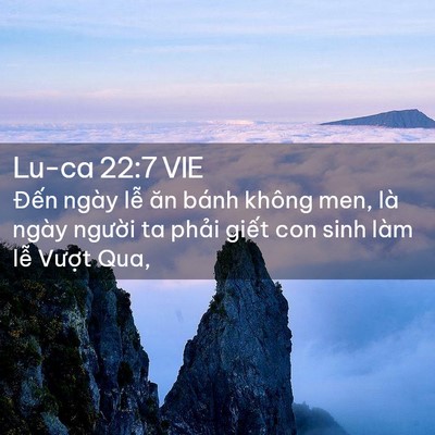 Picture 02 - Lu-ca 22:7 VIE - Đến ngày lễ ăn bánh không men, là ngày - Bible Verse Picture