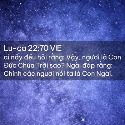 Picture 02 - Lu-ca 22:70 VIE - ai nấy đều hỏi rằng: Vậy, ngươi là - Bible Verse Picture
