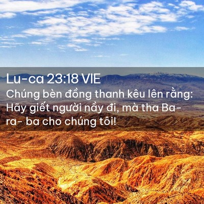 Picture 02 - Lu-ca 23:18 VIE - Chúng bèn đồng thanh kêu lên rằng: Hãy - Bible Verse Picture