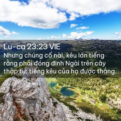 Picture 02 - Lu-ca 23:23 VIE - Nhưng chúng cố nài, kêu lớn tiếng - Bible Verse Picture