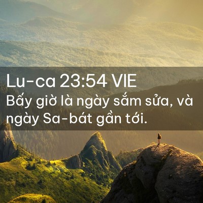 Picture 02 - Lu-ca 23:54 VIE - Bấy giờ là ngày sắm sửa, và ngày - Bible Verse Picture