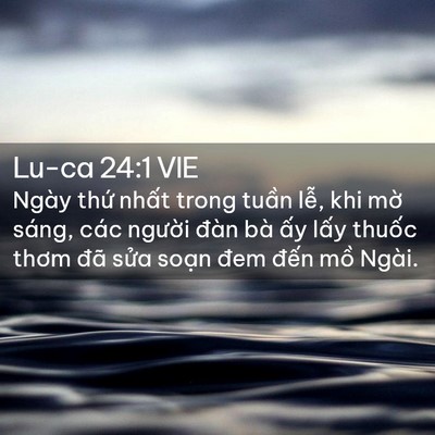 Picture 02 - Lu-ca 24:1 VIE - Ngày thứ nhất trong tuần lễ, khi mờ - Bible Verse Picture
