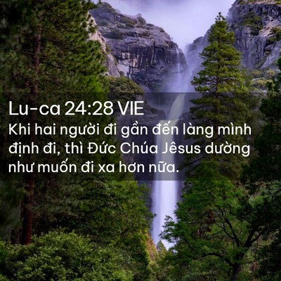 Picture 02 - Lu-ca 24:28 VIE - Khi hai người đi gần đến làng mình - Bible Verse Picture