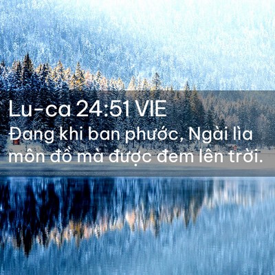 Picture 02 - Lu-ca 24:51 VIE - Đang khi ban phước, Ngài lìa môn đồ mà - Bible Verse Picture