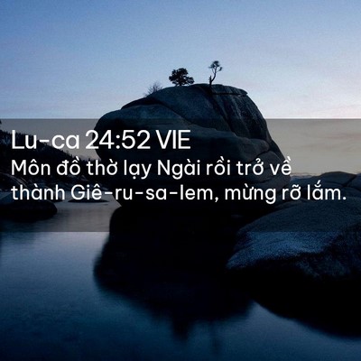 Picture 02 - Lu-ca 24:52 VIE - Môn đồ thờ lạy Ngài rồi trở về - Bible Verse Picture