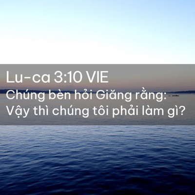 Picture 02 - Lu-ca 3:10 VIE - Chúng bèn hỏi Giăng rằng: Vậy thì - Bible Verse Picture