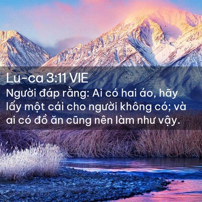 Picture 02 - Lu-ca 3:11 VIE - Người đáp rằng: Ai có hai áo, hãy lấy - Bible Verse Picture