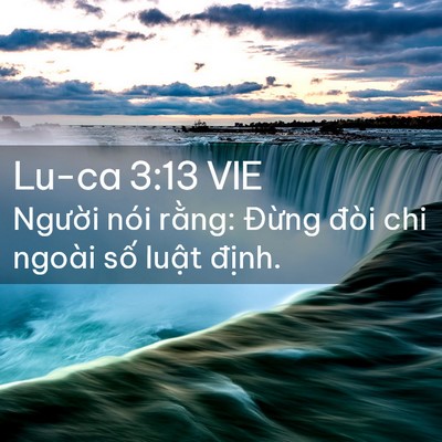 Picture 02 - Lu-ca 3:13 VIE - Người nói rằng: Đừng đòi chi ngoài - Bible Verse Picture