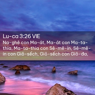 Picture 02 - Lu-ca 3:26 VIE - Na-ghê con Ma-át, Ma-át con Ma-ta-thia, - Bible Verse Picture