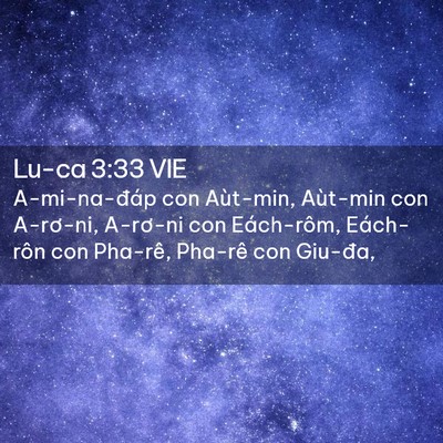 Picture 02 - Lu-ca 3:33 VIE - A-mi-na-đáp con Aùt-min, Aùt-min con - Bible Verse Picture