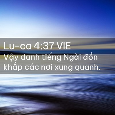 Picture 02 - Lu-ca 4:37 VIE - Vậy danh tiếng Ngài đồn khắp các nơi - Bible Verse Picture