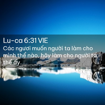 Picture 02 - Lu-ca 6:31 VIE - Các ngươi muốn người ta làm cho mình - Bible Verse Picture