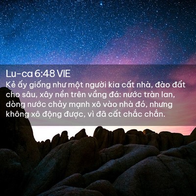 Picture 02 - Lu-ca 6:48 VIE - Kẻ ấy giống như một người kia cất - Bible Verse Picture