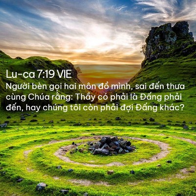 Picture 02 - Lu-ca 7:19 VIE - Người bèn gọi hai môn đồ mình, sai - Bible Verse Picture